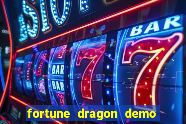 fortune dragon demo aposta de 500